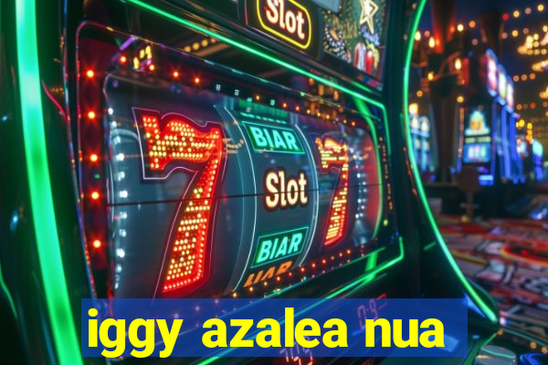 iggy azalea nua